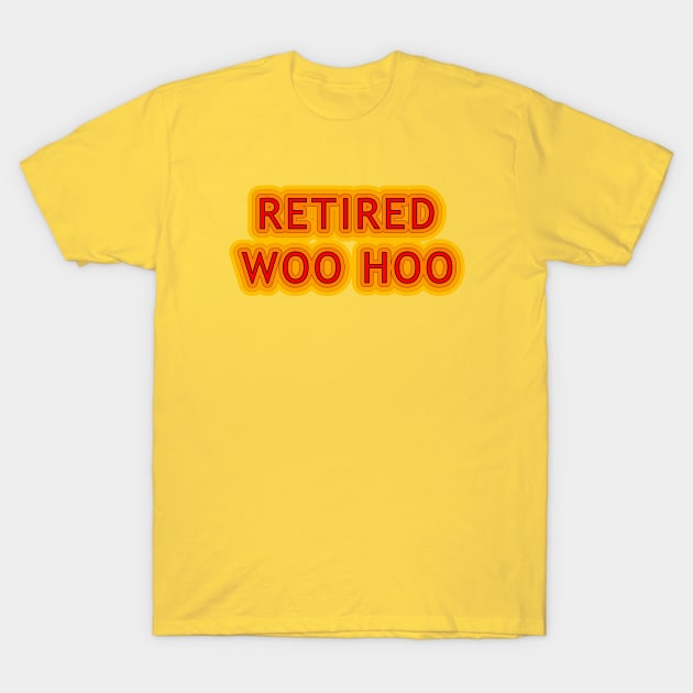 Retired Woo Hoo T-Shirt by Braznyc